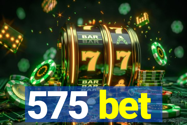 575 bet